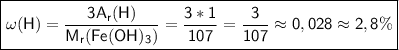 \boxed{\sf \omega(H) = \frac{3A_r(H)}{M_r(Fe(OH)_3)} = \frac{3*1}{107} =\frac{3}{107} \approx0,028\approx 2,8\%}