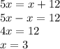 5x = x + 12 \\ 5x - x = 12 \\ 4x = 12 \\ x = 3