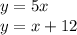 y = 5x \\ y = x + 12