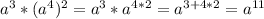 a^{3} *(a^{4} )^{2} = a^{3}*a^{4*2}=a^{3+4*2}=a^{11}