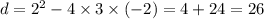 d = {2}^{2} - 4 \times 3 \times ( - 2) = 4 + 24 = 26