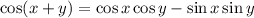 \cos(x+y)=\cos x\cos y-\sin x\sin y