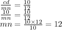 \frac{cd}{mn } = \frac{10}{12} \\ \frac{10}{mn} = \frac{10}{12} \\ mn = \frac{10 \times 12}{10} = 12