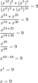 \dfrac{(x^{12})^{2} *(x^{5} )^{5} }{(x^{6})^{3} *(x^{3} )^{10} } =9dfrac{x^{24} *x^{25} }{x^{18} *x^{30} } =9dfrac{x^{24+25} }{x^{18+30} } =9dfrac{x^{49} }{x^{48} } =9x^{49-48} =9x^{1} =9x=9