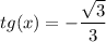 \displaystyle tg(x)=-\frac{\sqrt{3}}{3}