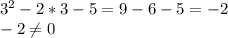 3^{2} -2*3-5=9-6-5=-2\\-2\neq 0