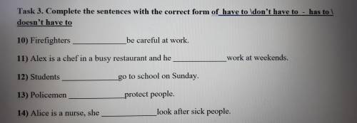 - Task 3. Complete the sentences with the correct form of *have to \don't have to - has to doesn't h