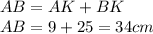 AB = AK+BK \: \: \quad \\ AB= 9+25=34cm