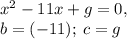 x^2-11x+g =0,\\ b= (-11);\: c = g