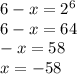 6-x=2^6\\6-x=64\\-x=58\\x=-58