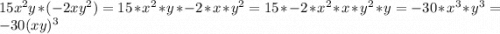 15x^{2}y * (-2xy^{2}) = 15 * x^{2} * y * -2 * x * y^{2} = 15 * -2 * x^{2} * x * y^{2} * y = -30 * x^{3} * y^{3} = -30(xy)^{3}