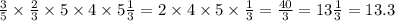 \frac{3}{5} \times \frac{2}{3} \times 5 \times 4 \times 5 \frac{1}{3} = 2 \times 4 \times 5 \times \frac{1}{3} = \frac{40}{3} = 13 \frac{1}{3} = 13.3