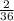 \frac{2}{36}