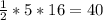 \frac{1}{2} *5*16= 40\\