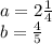 a=2\frac{1}{4}\\b=\frac{4}{5}