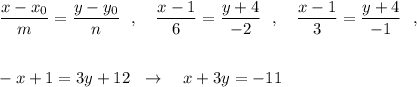 \dfrac{x-x_0}{m}=\dfrac{y-y_0}{n}\ \ ,\ \ \ \dfrac{x-1}{6}=\dfrac{y+4}{-2}\ \ ,\ \ \ \dfrac{x-1}{3}=\dfrac{y+4}{-1}\ \ ,-x+1=3y+12\ \ \to \ \ \ x+3y=-11