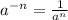 a ^{ - n} = \frac{1}{a ^{n} }