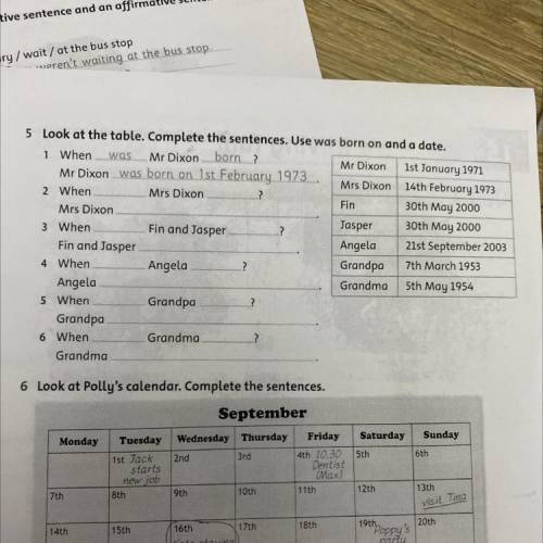 5 Look at the table. Complete the sentences. Use was born on and a date. 1 When was Mr Dixon born? M