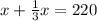 x + \frac{1}{3} x = 220