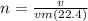 n = \frac{v}{vm(22.4)}