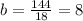 b = \frac{144}{18} = 8