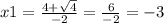 x1 = \frac{4 + \sqrt{4} }{ - 2} = \frac{6}{ - 2} = - 3