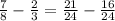 \frac{7}{8}-\frac{2}{3} = \frac{21}{24}-\frac{16}{24}