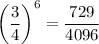 \bigg(\dfrac{3}{4} \bigg )^6= \dfrac{729}{4096}