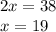 2x=38\\x=19