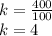 k=\frac{400}{100} \\k=4