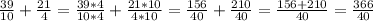 \frac{39}{10} + \frac{21}{4} = \frac{39*4}{10*4} + \frac{21*10}{4*10} = \frac{156}{40} + \frac{210}{40} = \frac{156+210}{40} = \frac{366}{40}