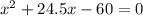 {x}^{2} + 24.5x - 60 = 0