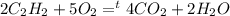 2C_2H_2+5O_2= ^t4CO_2+2H_2O