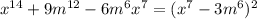 x^{14} +9m^{12} -6m^{6} x^{7} =(x^{7} -3m^{6})^{2}