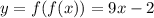 y = f(f(x)) = 9x - 2