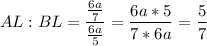 \displaystyle AL:BL=\frac{\frac{6a}{7} }{\frac{6a}{5} } =\frac{6a*5}{7*6a} =\frac{5}{7}