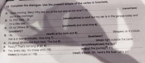 Complete the dialogue. Use the present simple of the verbs in brackets.