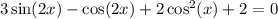 3\sin(2x)-\cos(2x)+2\cos^2(x) + 2 =0\\