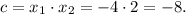 c=x_1 \cdot x_2=-4 \cdot 2=-8.