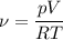 \nu = \dfrac{pV}{RT}