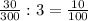 \frac{30}{300} : 3 = \frac{10}{100}