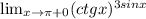 \lim_{x \to \pi + 0} (ctgx)^{3sinx}