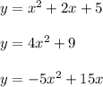 y=x^{2} +2x+5 y=4x^{2}+9 y=-5x^{2}+15x