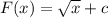 F(x) = \sqrt{x} + c