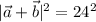 |\vec{a}+\vec{b}|^2=24^2