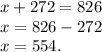 x+272=826\\x=826-272\\x=554.