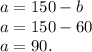 a=150-b\\a=150-60\\a=90.