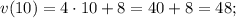 v(10)=4 \cdot 10+8=40+8=48;