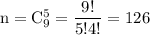 \rm n=C^5_9=\dfrac{9!}{5!4!}=126