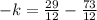 - k = \frac{29}{12} - \frac{73}{12}